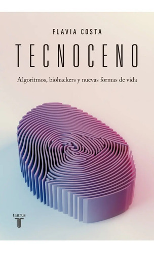 Costa Tecnoceno Algoritmos Y Nuevas Formas De Vida