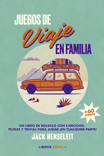 Juegos De Viaje En Familia: Un Libro De Bolsillo Con Ejercicios, Puzles Y Trivial Para Jugar ¡en Cualquier Parte!, De Jack Henseleit., Vol. 1. Editorial Libros Cupula, Tapa Dura En Español