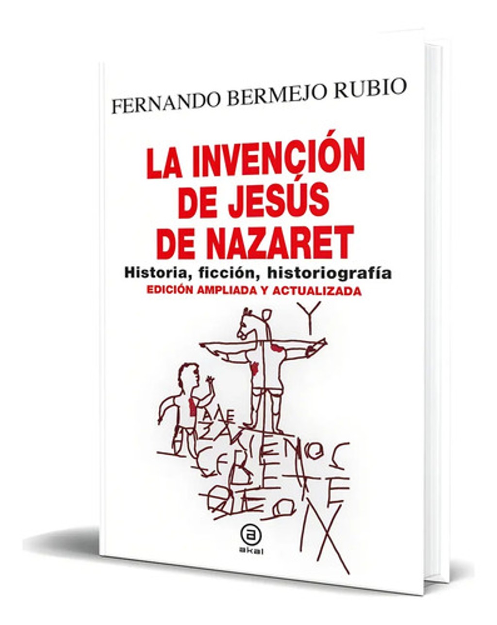 Libro La Invención De Jesús De Nazaret [ Original ], De Fernando Bermejo Rubio. Editorial Ediciones Akal, Tapa Dura En Español, 2023