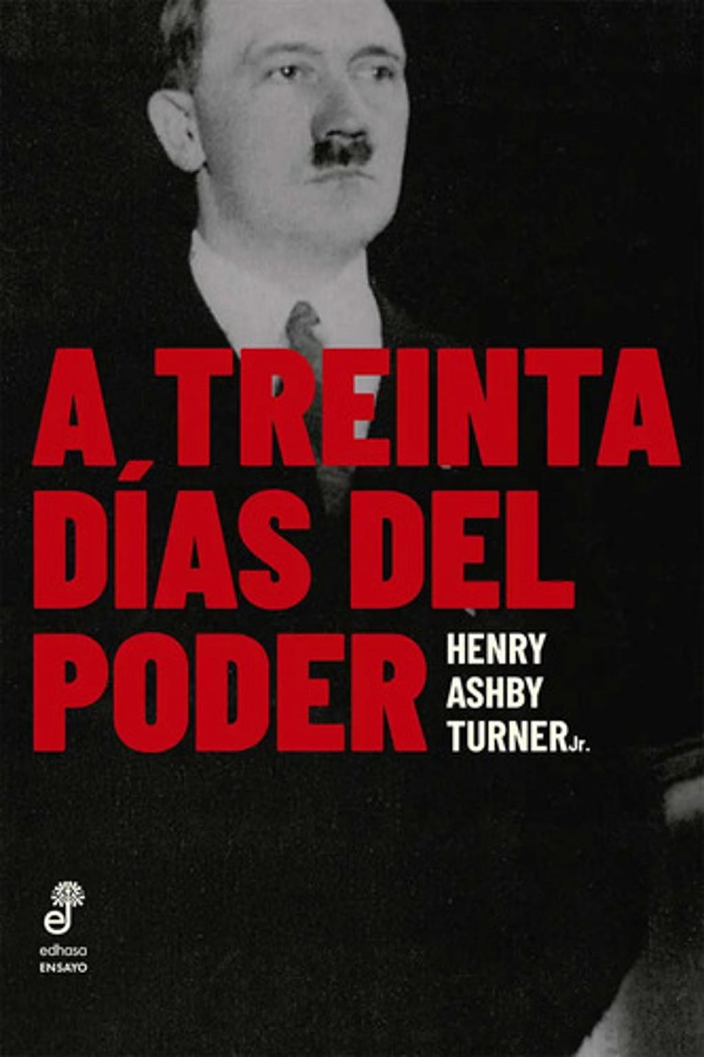 Libro A Treinta Días Del Poder, De Henry Ashby Turner Jr.. Editorial Edhasa, Tapa Blanda (2025)