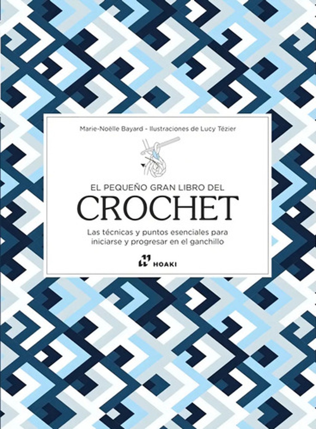 El Pequeño Gran Libro Del Crochet, De Marie Noelle Bayard. Editorial Hoaki, Tapa Blanda, Edición 1 En Español, 2024