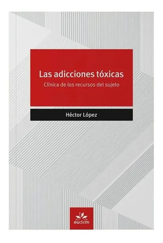 Libro - Las Adicciones Tóxicas - Héctor López