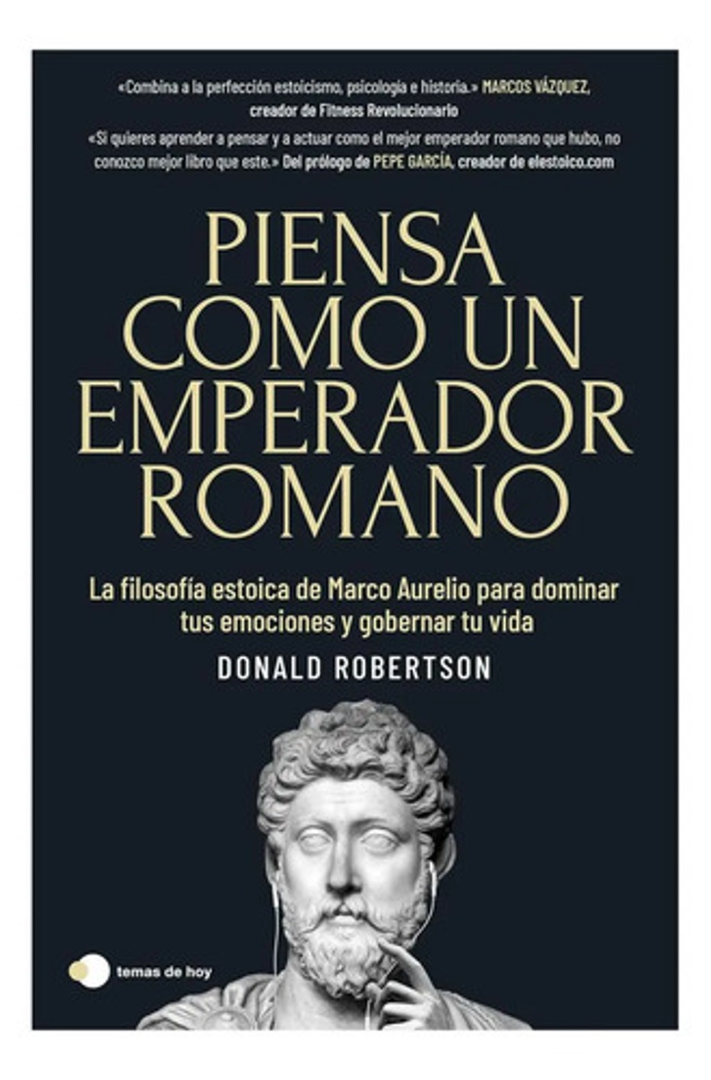 Piensa Como un Emperador Romano - Donald Robertson - Filosofía Estoica: la Filosofía Estoica de Marco Aurelio para Dominar Tus Emociones y Gobernar Tu Vida