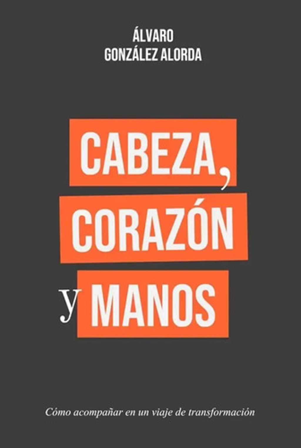 Libro Cabeza Corazón Manos Álvaro González Alorda Tapa Dura, De Álvaro González Alorda. Editorial Riverview, Tapa Dura ( 2023)