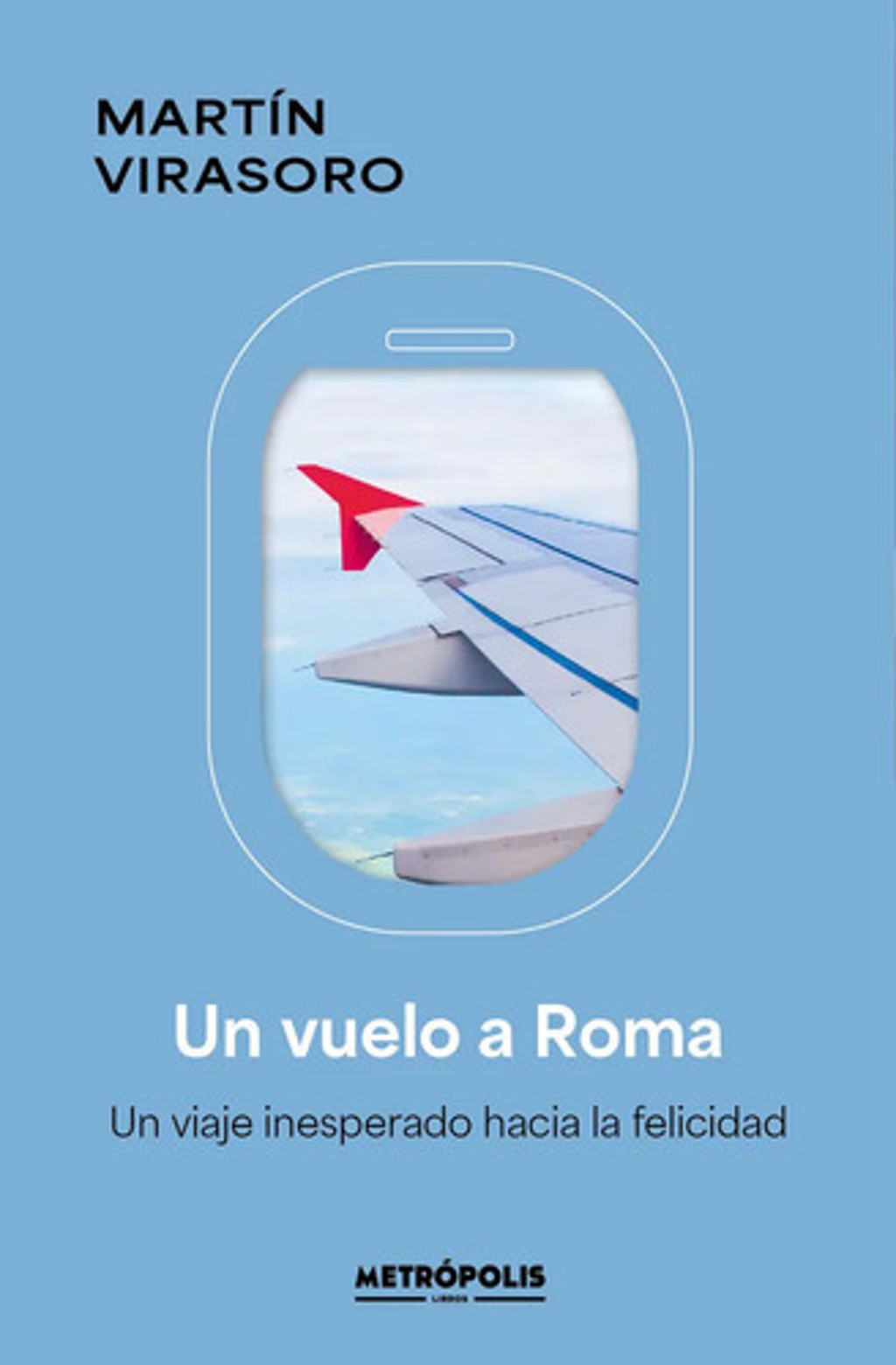 Un Vuelo A Roma: Un Viaje Inesperado Hacia La Felicidad, De Martín Virasoro. Editorial Metropolis, Tapa Blanda En Español, 2025