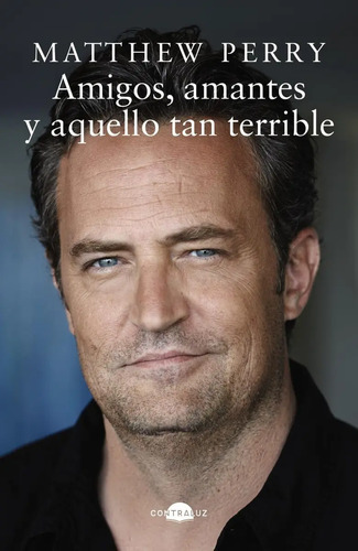 Amigos, Amantes Y Aquello Tan Terrible (bolsillo), De Perry, Matthew., Vol. 1. Editorial Contraluz Editorial, Tapa Blanda En Español, 2024