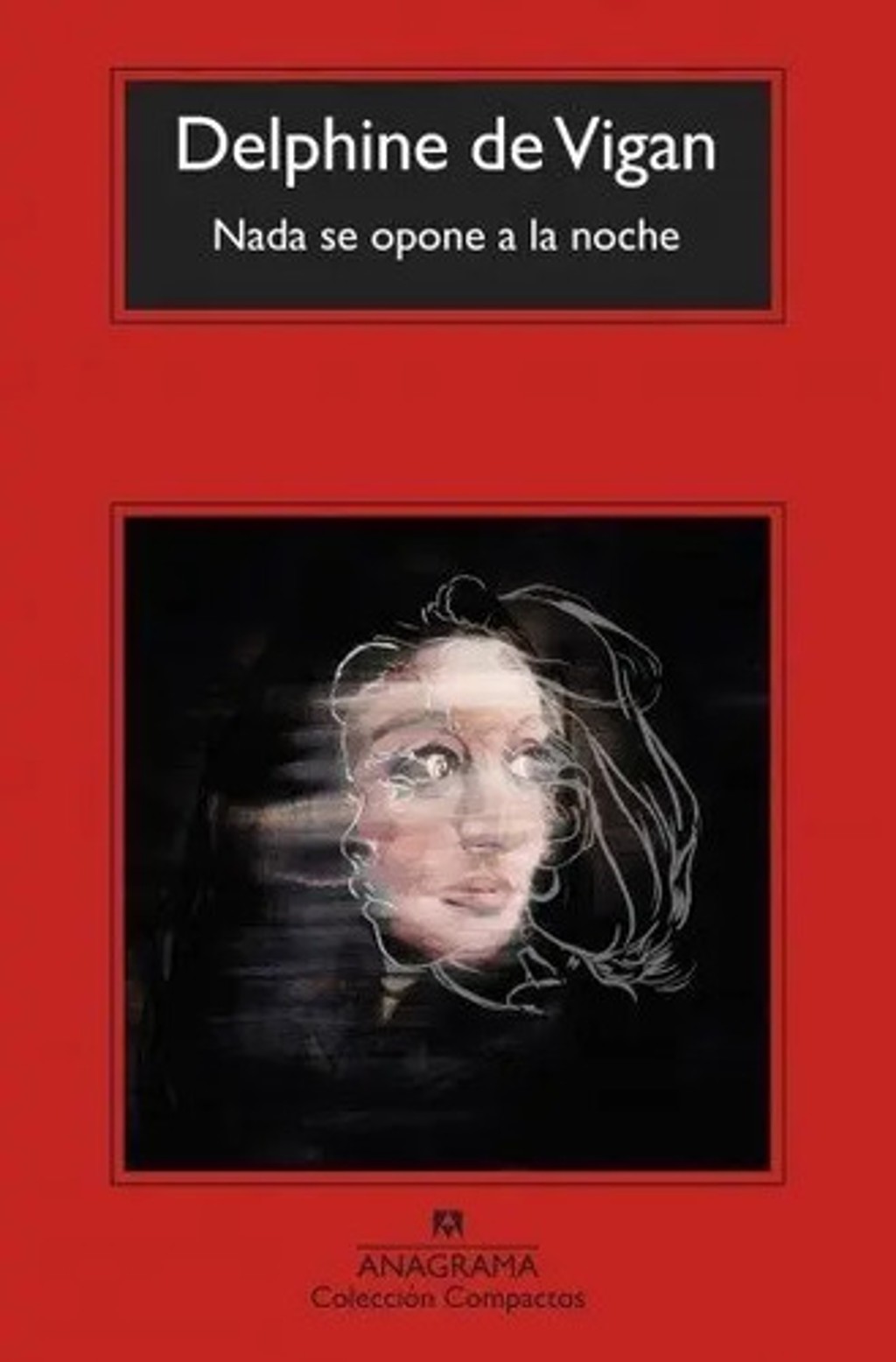 Delphine De Vigan Nada Se Opone A La Noche Anagrama