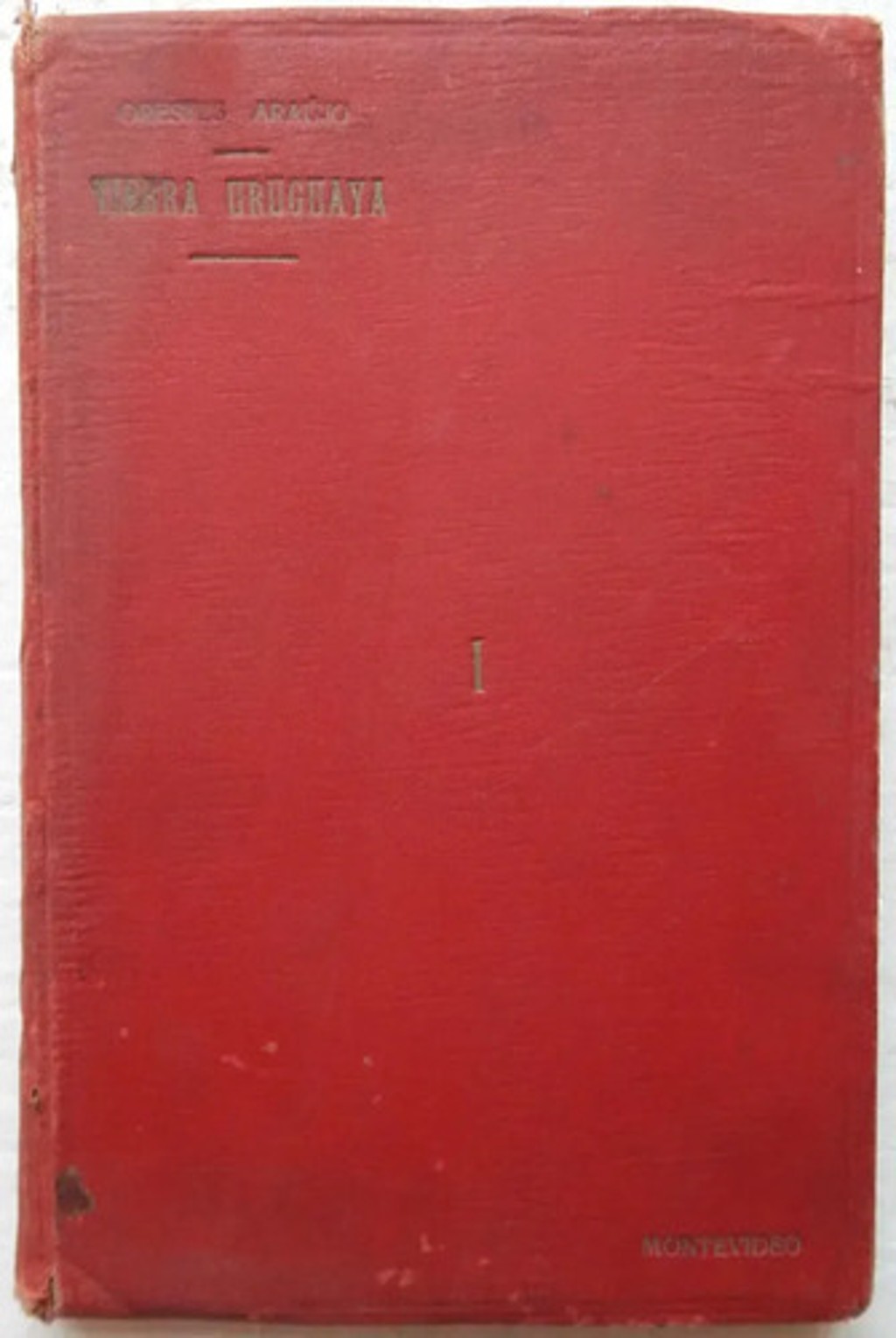 Tierra Uruguaya Orestes Araújo 1913 Tomo I Libro Antiguo