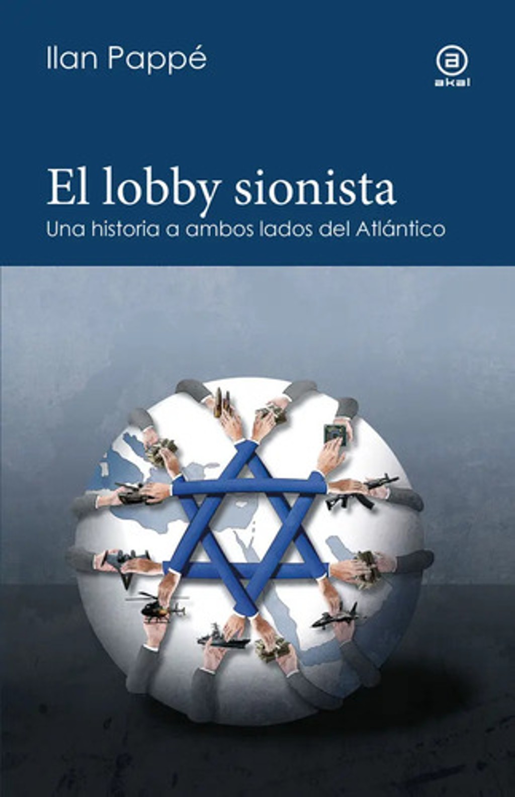 El Lobby Sionista: Una Historia A Ambos Lados Del Atlántico, De Pappé, Ilan. 1, Vol. 1. Editorial Akal, Tapa Blanda, Edición 1 En Español, 2025