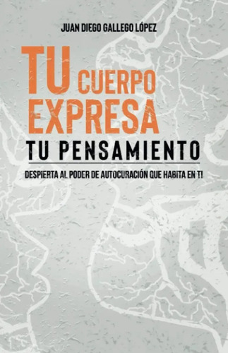 Libro - Tu Cuerpo Expresa Tu Pensamiento - Gallego López