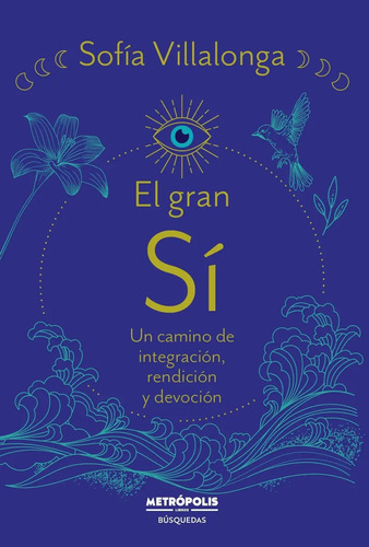 El Gran Si - Un Camino De Integracion, Rendicion Y Devocion, De Villalonga, Sofia. Editorial Metropolis, Tapa Blanda En Español, 2023