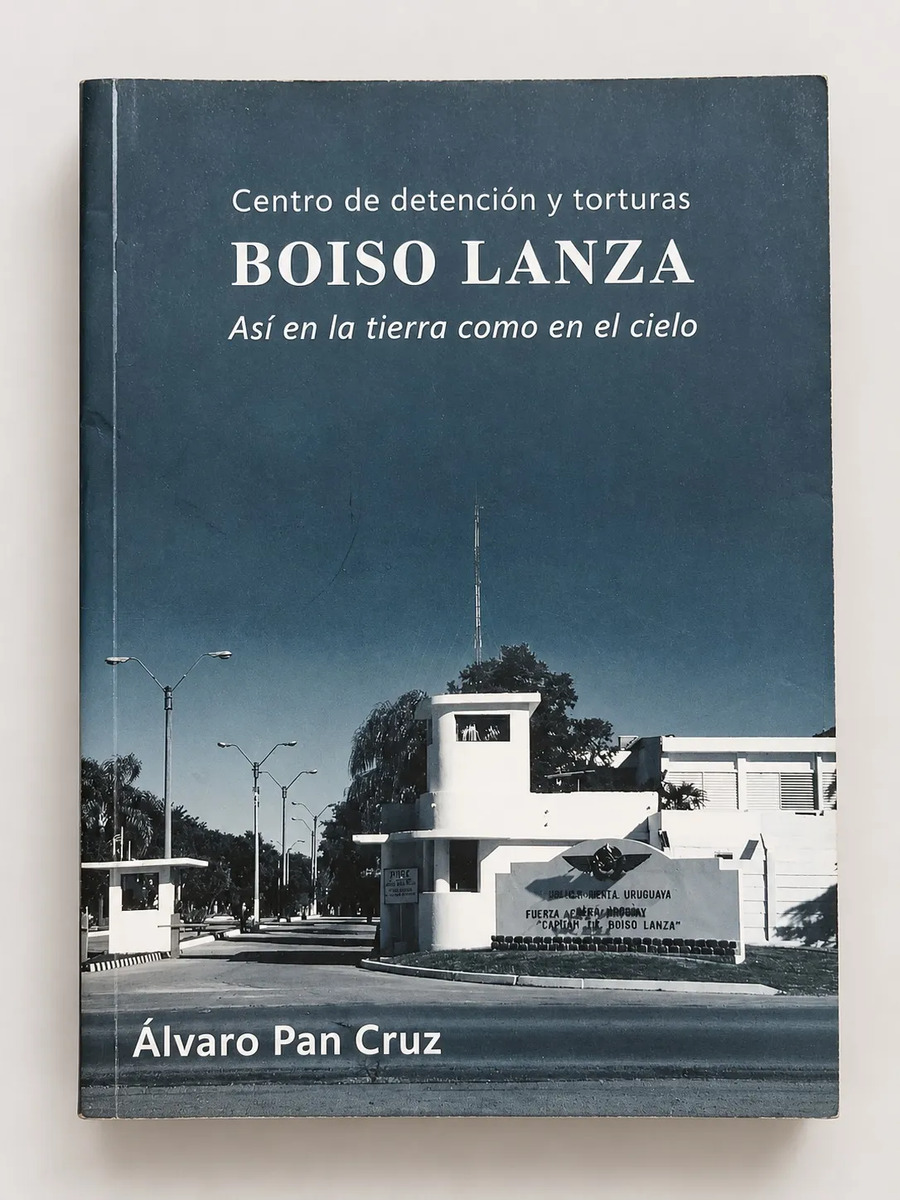 Boiso Lanza Centro Tortura Dictadura Uruguay Álvaro Pan Cruz