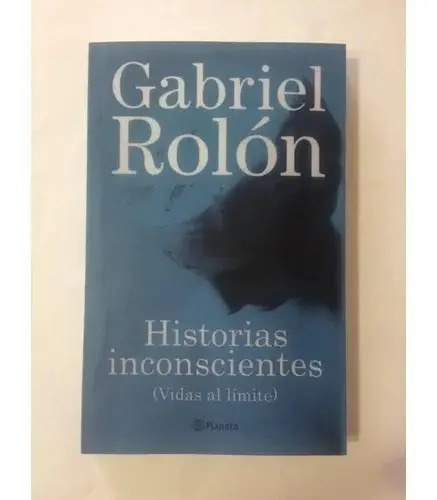Historias Inconscientes (vidas Al Límite) Gabriel Rolón