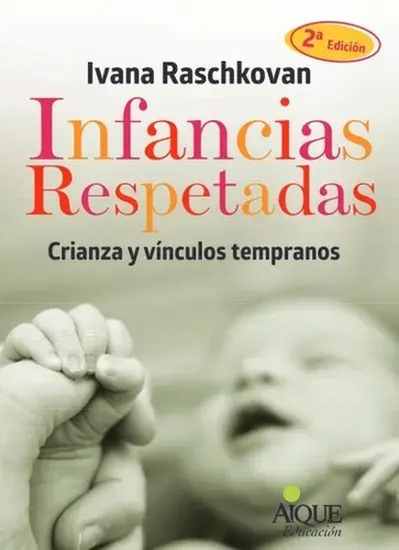 Infancias Respetadas Crianza Y Vinculos Tempranos Ivana Rasc
