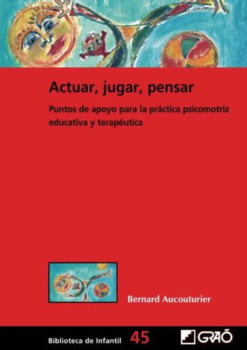 Actuar, Jugar, Pensar - Bernard Aucouturier