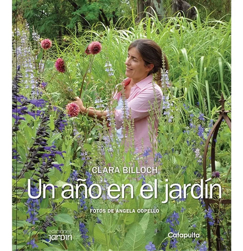 Un Año En El Jardín. Clara Billoch. Fotos De Angela Copello.
