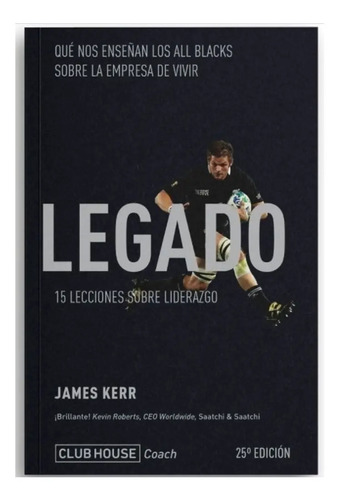 Legado. 15 Lecciones Sobre Liderazgo. James Kerr