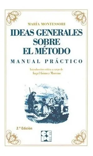 Ideas Generales Sobre Mi Método. Manual Práctico. Montessori