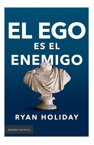 El Ego Es El Enemigo. Ryan Holiday