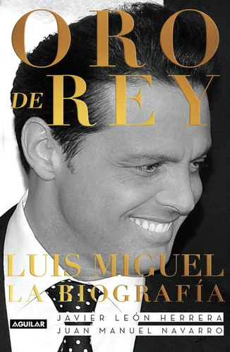 Oro De Rey - Luis Miguel La Biografía