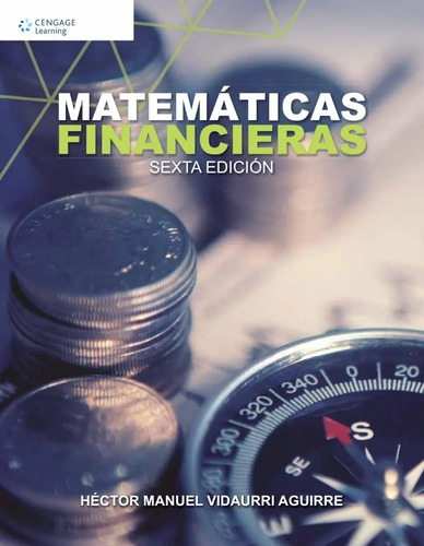 Matematicas Financieras 6/ed. - Héctor Manuel Vidaurri Aguir