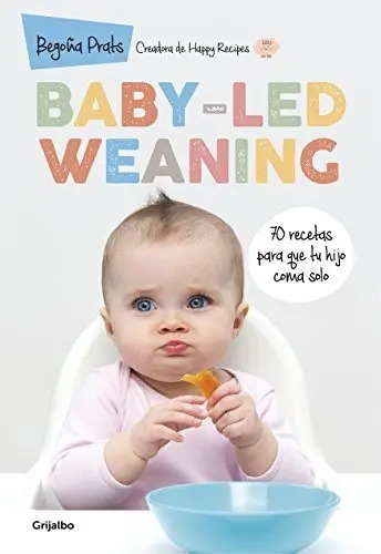 Baby-led Weaning.70 Recetas Para Que Tu Hijo Coma Solo. 