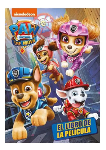 Paw Patrol. El Libro De La Película - Nickelodeon