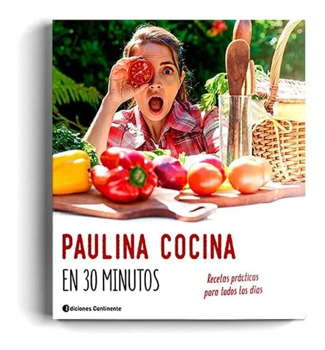 Paulina Cocina En 30 Minutos Recetas Practicas Para Todos Lo