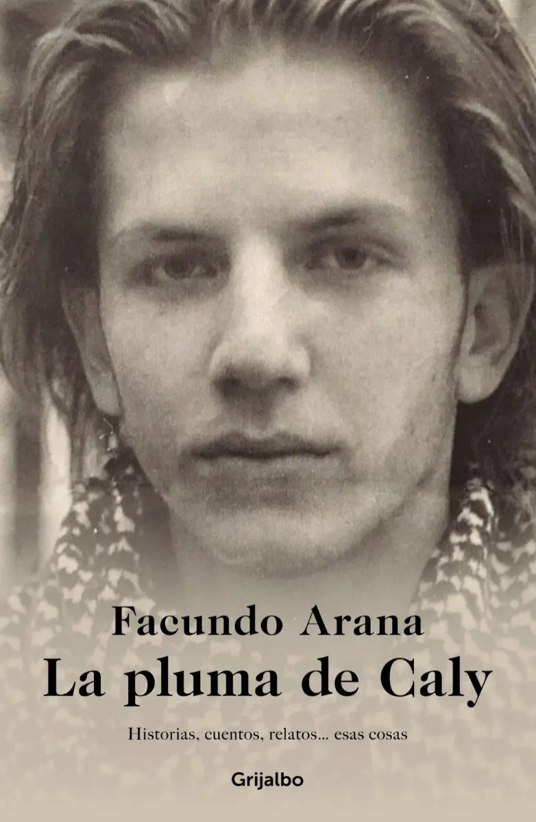 Libro La Pluma De Caly - Facundo Arana - Grijalbo