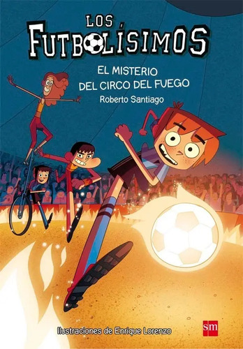 Libro - Los Futbolísimos 8: El Misterio Del Circo Del Fuego