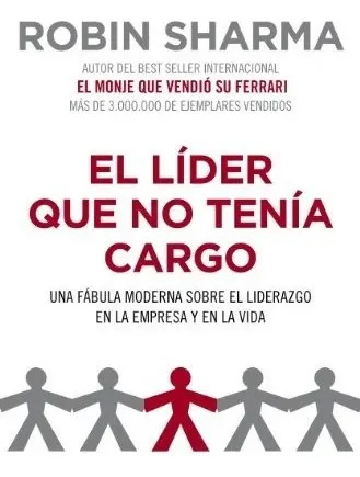 Libro - El Líder Que No Tenía Cargo - Robin Sharma