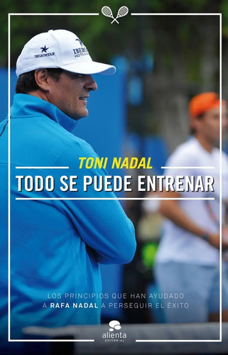 Libro - Todo Se Puede Entrenar -  Toni Nadal Homar