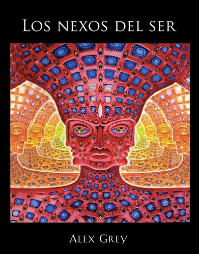 Libro - Los Nexos Del Ser - Alex Grey