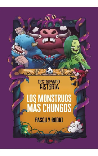 Libro - Destripando La Historia - Los Monstruos Más Chungos