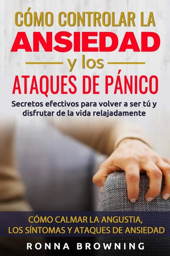 Libro - Cómo Controlar La Ansiedad Y Los Ataques De Pánico 