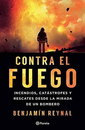 Libro - Contra El Fuego - Bombero Benjamín Reynal