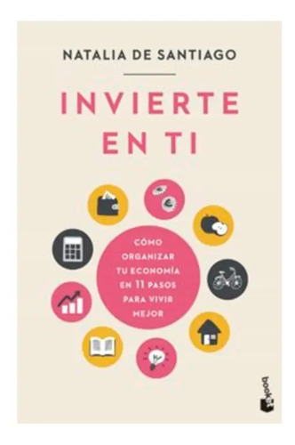 Libro - Invierte En Ti. Cómo Organizar Tu Economía 