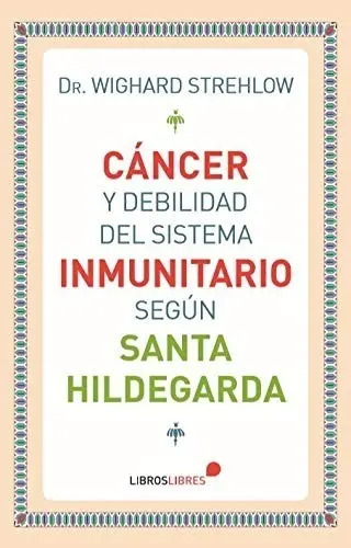 Libro - Cáncer Y Debilidad Del Sistema Inmunitario Hildegard