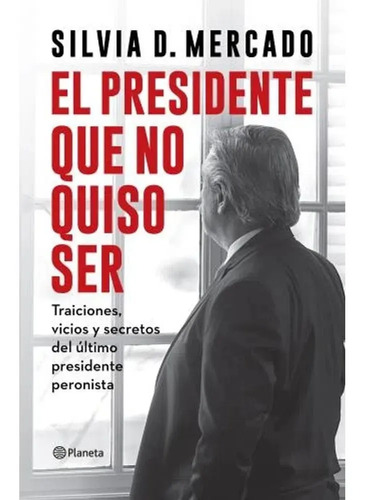 El Presidente Que No Quiso Ser De Silvia Mercado