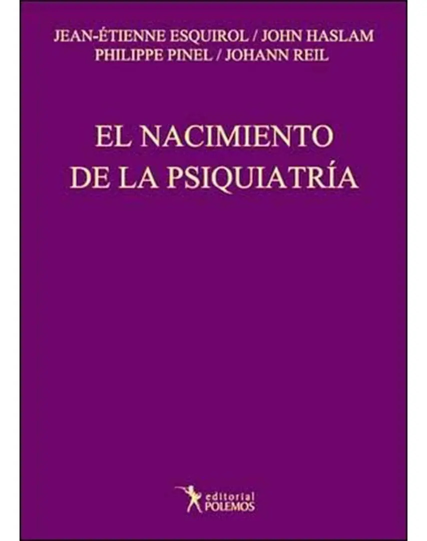 Nacimiento De La Psiquiatria El - Esquirol / Haslam / Pinel