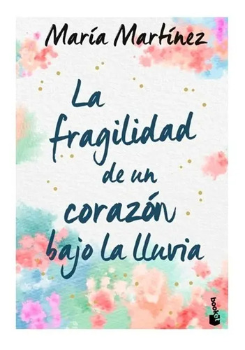 La Fragilidad De Un Corazón Bajo La Lluvia - Martínez, María