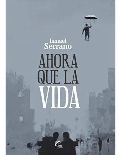 Ahora Que La Vida - Ismael Poesia Serrano