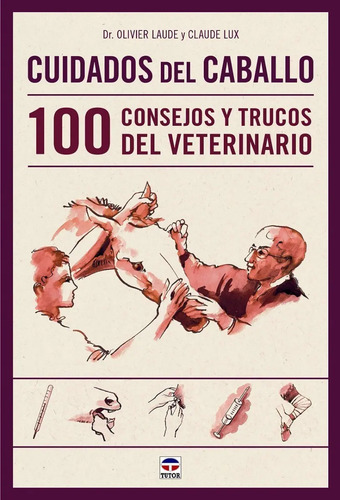 Cuidados Del Caballo : 100 Consejos Y Trucos Del Veterinari