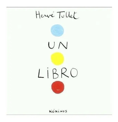 Un Libro. Tullet, Herve. Kokinos Editorial
