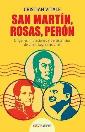 Libro San Martin , Rosas , Peron De Cristian Vitale