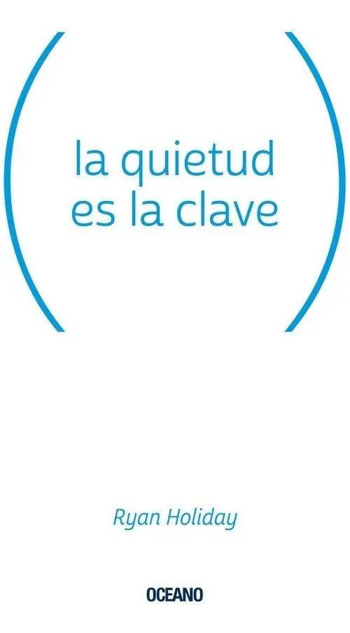 La Quietud Es Clave - Ryan Holiday