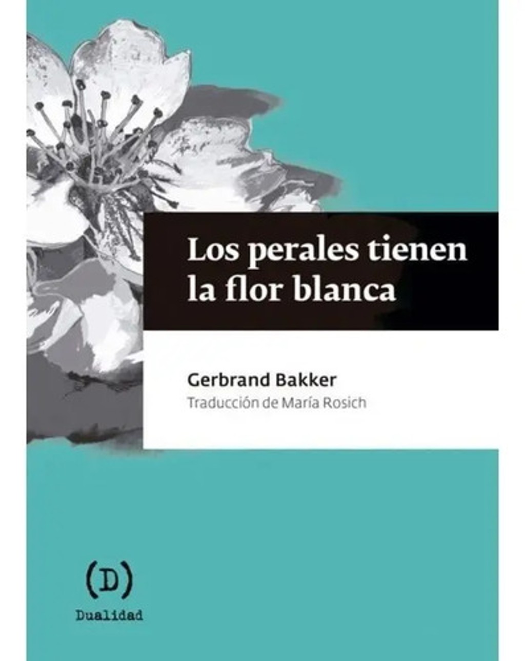 Perales Tienen La Flor Blanca, Los - Gerbrand Bakker
