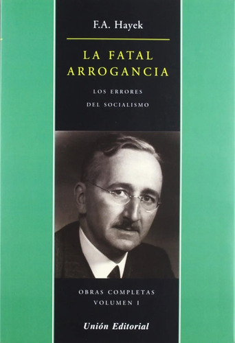 La Fatal Arrogancia - Friedrich Hayek / Los Errores De Socia
