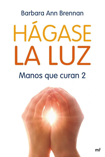Libro Manos Que Curan 2 [ Hágase La Luz ] Barbara Brennan