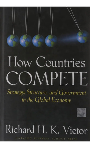 How Countries Compete Richard H. K. Vietor, De Vietor, Richard. Editorial Harvard Business School Press, Tapa Blanda En Inglés